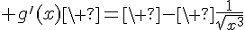 4$ g'(x)\ =\ -\ \frac{1}{\sqrt{x^3}}