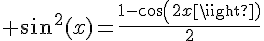 4$ sin^2(x)=\frac{1-cos(2x)}{2}
