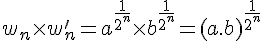 4$ w_n \times w'_n = a^{\frac{1}{2^n}} \times b^{\frac{1}{2^n}}= (a.b)^{\frac{1}{2^n}}