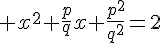 4$ x^2+\frac{p}{q}x+\frac{p^2}{q^2}=2