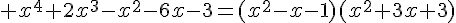 4$ x^4+2x^3-x^2-6x-3=(x^2-x-1)(x^2+3x+3)