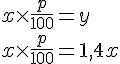 4$ x \times \frac {p} {100} = y \\ x \times \frac {p}{100} = 1,4x
