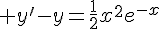 4$ y'-y=\frac{1}{2}x^2e^{-x}