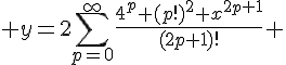 4$ y=2\Bigsum_{p=0}^\infty\frac{4^p (p!)^2 x^{2p+1}}{(2p+1)!} 