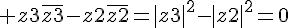 4$ z3\overline{z3}-z2\overline{z2}=|z3|^2-|z2|^2=0