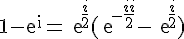 4$1-exp{i}=exp{\frac{i}{2}}(exp{-\frac{i}{2}}-exp{\frac{i}{2}})