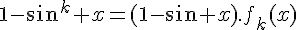 4$1-sin^k x=(1-sin x).f_k(x)