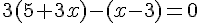 4$3(5+3x)-(x-3)=0