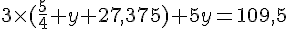 4$3\times(\frac{5}{4} y+27,375)+5y=109,5