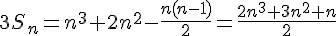 4$3S_n=n^3+2n^2-\frac{n(n-1)}{2}=\frac{2n^3+3n^2+n}{2}