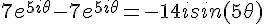 4$7e^{5i\theta}-7e^{5i\theta}=-14isin(5\theta)