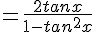 4$=\frac{2tanx}{1-tan^2x}