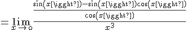 4$=\lim_{x\to\0}\frac{\frac{sin(x)-sin(x)cos(x)}{cos(x)}}{x^3}