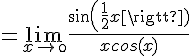 4$=\lim_{x\to\0}\frac{sin(\frac{1}{2}x)}{xcos(x)}