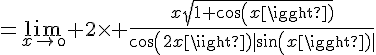 4$=\lim_{x\to\0} 2\times \frac{x\sqrt{1+cos(x)}}{cos(2x)|sin(x)|}