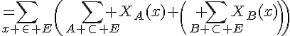 4$=\sum_{x \in E}\(\sum_{A \subset E} X_A(x) \( \sum_{B \subset E}X_B(x)\)\)