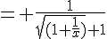 4$= \frac{1}{\sqrt{(1+\frac{1}{x})}+1}