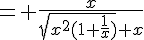 4$= \frac{x}{\sqrt{x^2(1+\frac{1}{x})}+x}