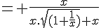 4$= \frac{x}{x.\sqrt{(1+\frac{1}{x})}+x}