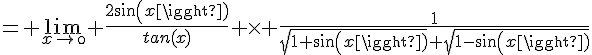 4$= \lim_{x\to\0} \frac{2sin(x)}{tan(x)} \times \frac{1}{\sqrt{1+sin(x)}+\sqrt{1-sin(x)}}