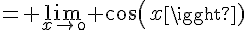 4$= \lim_{x\to\0} cos(x)
