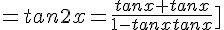 4$=tan2x=\frac{tanx+tanx}{1-tanxtanx}]