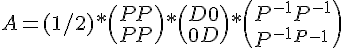 4$A = (1/2) * \(P P \\ P P\) * \(D 0 \\ 0 D\) * \(P^{-1} P^{-1}\\P^{-1} P^{-1}\) 