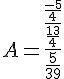 4$A = \frac{\frac{\frac{-5}{4}}{\frac{13}{4}}}{\frac{5}{39}}