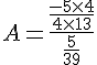 4$A = \frac{\frac{-5\times4}{4\times13}}{\frac{5}{39}}