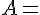 4$A=\(\array{3,c.cccBCCC$&1&2&3\\\hdash~1&{0}&{1}&{0}\\2&{0}&{0}&{1}\\3&{1/4}&{-3/2}&{9/4}}\) 