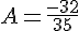 4$A=\frac{-32}{35}