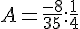 4$A=\frac{-8}{35}:\frac{1}{4}