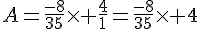 4$A=\frac{-8}{35}\times \frac{4}{1}=\frac{-8}{35}\times 4