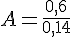 4$A=\frac{0,6}{0,14}