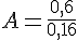 4$A=\frac{0,6}{0,16}