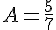 4$A=\frac{5}{7}
