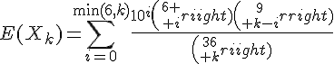4$E(X_k)=\Bigsum_{i=0}^{\min(6,k)}\frac{10^i{6 \choose i}{9\choose k-i}}{{36\choose k}}
