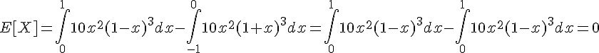 4$E[X]=\Bigint_0^110x^2(1-x)^3dx-\Bigint_{-1}^010x^2(1+x)^3dx=\Bigint_0^110x^2(1-x)^3dx-\Bigint_0^110x^2(1-x)^3dx=0