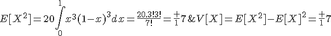 4$E[X^2]=20\Bigint_0^1x^3(1-x)^3dx=\fr{20.3!3!}{7!}=\fr 17\;et\;V[X]=E[X^2]-E[X]^2=\fr 17