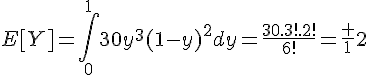 4$E[Y]=\Bigint_0^130y^3(1-y)^2dy=\fr{30.3!.2!}{6!}=\fr 12