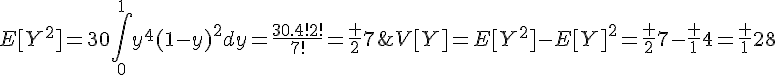 4$E[Y^2]=30\Bigint_0^1y^4(1-y)^2dy=\fr{30.4!2!}{7!}=\fr 27\;et\;V[Y]=E[Y^2]-E[Y]^2=\fr 27-\fr 14=\fr 1{28}