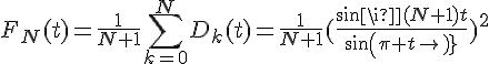 4$F_N(t)=\frac{1}{N+1}\Bigsum_{k=0}^{N}D_k(t)=\frac{1}{N+1}(\frac{sin\pi(N+1)t}{sin(\pi t)})^2