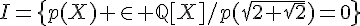 4$I=\{p(X) \in \mathbb{Q}[X]/p(\sqrt{2+\sqrt{2}})=0\}