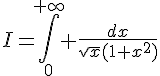 4$I=\Bigint_{0}^{+\infty} \frac{dx}{\sqrt{x}(1+x^2)}