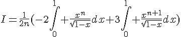 4$I=\frac{1}{2n}(-2\Bigint_0^1 \frac{x^n}{\sqrt{1-x}}dx+3\Bigint_0^1 \frac{x^{n+1}}{\sqrt{1-x}}dx)