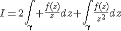 4$I=2\int_{\gamma} \frac{f(z)}{z}dz+\int_{\gamma}\frac{f(z)}{z^2}dz
