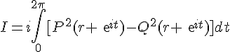 4$I=i\int_0^{2\pi}[P^2(r exp{it})-Q^2(r exp{it})]dt