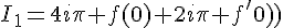 4$I_1=4i\pi f(0)+2i\pi f^'(0)