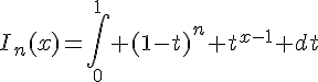 4$I_n(x)=\int_{0}^1 (1-t)^n t^{x-1} dt