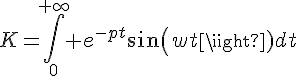4$K=\Bigint_0^{+\infty} e^{-pt}sin(wt)dt